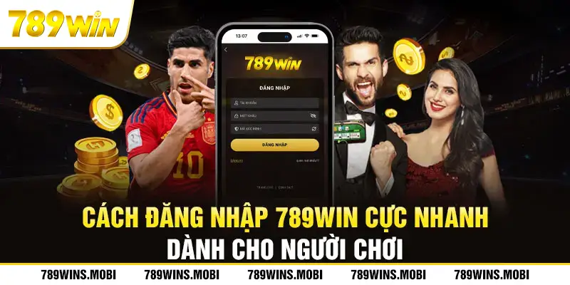 Cách Đăng nhập 789Win Cực Nhanh Dành Cho Người Chơi