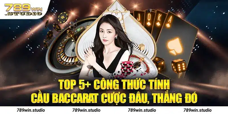 Top 5+ Công Thức Tính Cầu Baccarat Cược Đâu, Thắng Đó